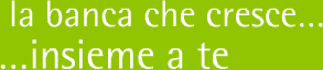 la banca che cresce... insieme a te